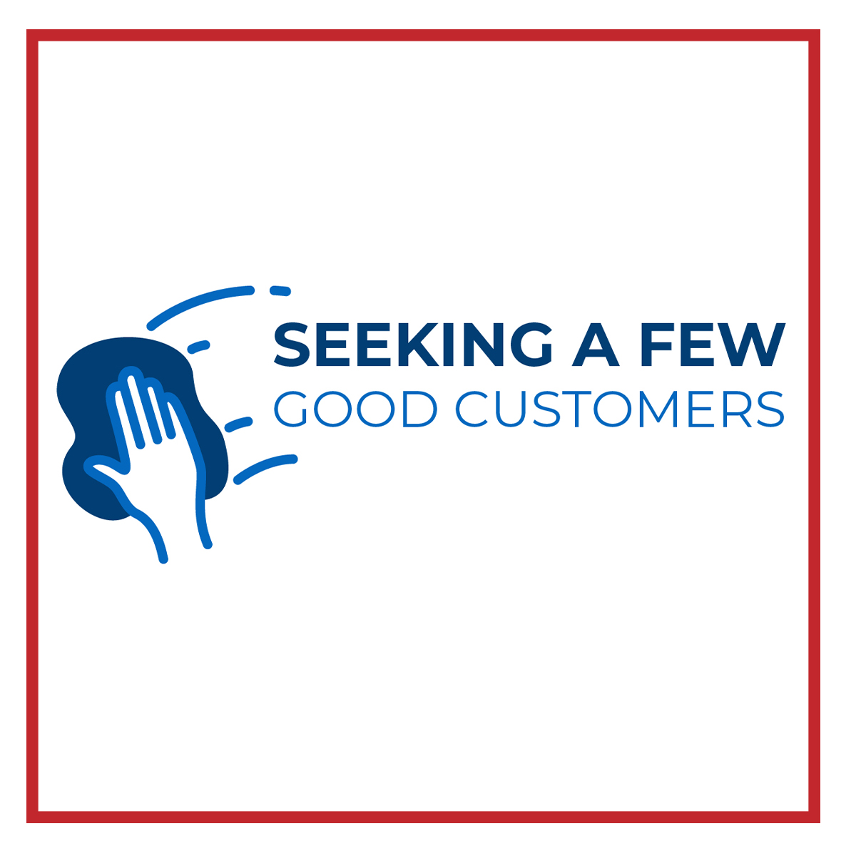 You are currently viewing Seeking A Few Good Customers